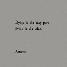 the words dying is the easy part living is the trick in black on a gray background