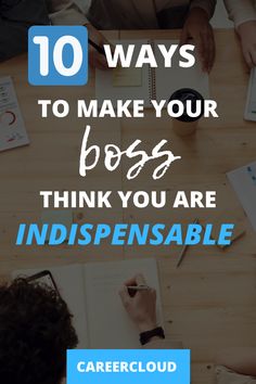 people sitting at a table with notebooks and pens in front of them text reads 10 ways to make your boss think you are indispensable