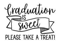 graduation is sweet, please take a treat hand drawn lettering on white paper with black ink