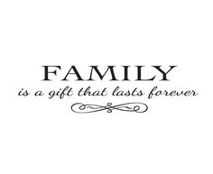 the words family is a gift that last forever