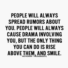 a quote that reads people will always spread rumps about you, people will always cause drama