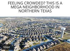 an aerial view of a neighborhood with the text feeling crowded? this is a mega neighborhood in northern texas