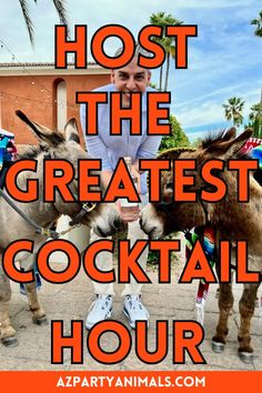 a man petting two donkeys with the words host the greatest cocktail hour