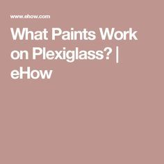 the words what paints work on plexglass? i e flow in white letters