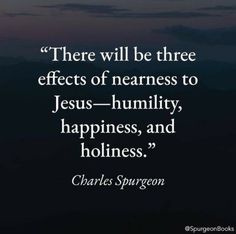 a quote from charles spurson that says there will be three effects of nearness to jesus - humility, happiness, and hoiliness