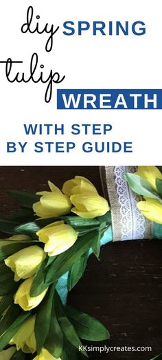 a wreath with yellow flowers on it and the words diy spring tulips