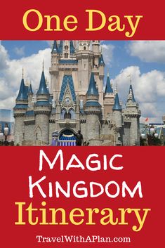 a castle with the words, one day magic kingdom itinerary