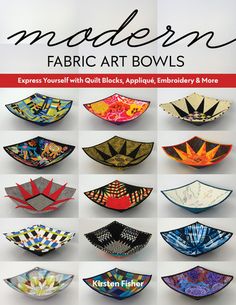 the book cover for modern fabric art bowls express yourself with quilts, appliques, embroidery & more