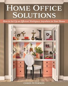 the book cover for home office solutions how to set up an efficient workplace anywhere in your house