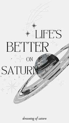 a book cover with the words life's better on saturn in black and white