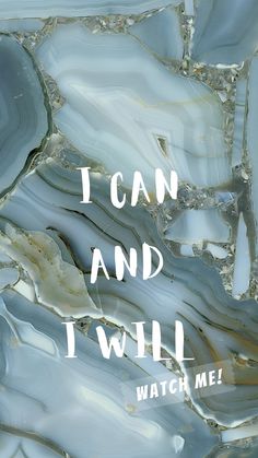 the words i can and i will written in white on a blue marble wallpaper