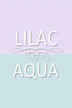 the words lilac and aqua are in white letters on a pastel blue background