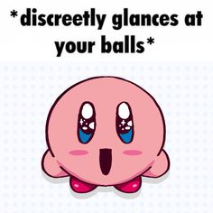 a cartoon character with the words, dissectly glanes at your balls