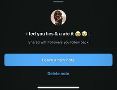 the text on the phone says, i feed you lies & u ate it share with followers you follow back leave a new note delete note