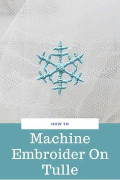 an embroidered snowflake with the words how to machine embroider on tulle