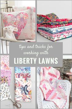 there are many different types of quilts in this collage with the words tips and tricks for working with liberty lawns