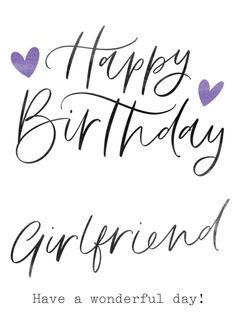 a birthday card with the words, happy birthday girlfriend have a wonderful day on it