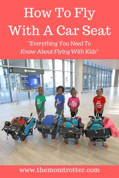 four children standing in an airport with luggage and the words how to fly with a car seat everything you need to know about flying with kids