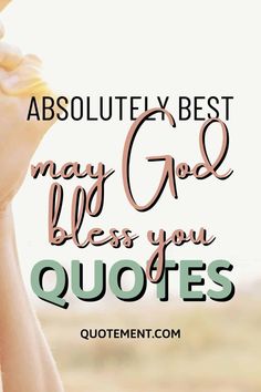 a woman's hand with the words, absolutely best may god bless you quotes