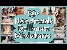 the words 50 handmade dollhouse miniatures are displayed