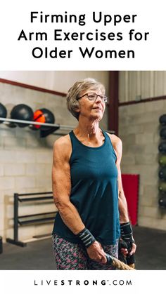 an older woman in a gym with the words upper arm exercises for older women above her