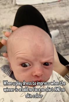 a baby is sitting in a chair with the caption, when u play dress to impress when the winner is bald