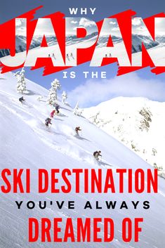 an advertisement for the ski destination you've always wanted to go skiing in japan