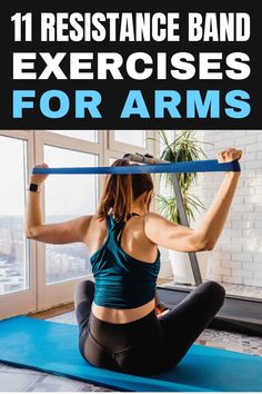 a woman doing resistance band exercises with the words, 11 resistance band exercises for arms