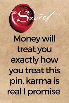 a poster with the words money will treat you exactly how you treat this pin, karma is real i promise