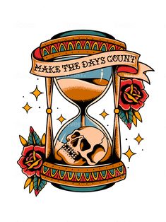 an hourglass with a skull and roses on it, says make the days count