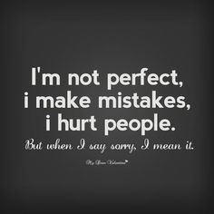 - Say Sorry with These I Apologize for My Mistake Quotes - EnkiQuotes I Make Mistakes Quotes, I Make Mistakes, Mistake Quotes, Say Sorry, I'm Not Perfect, Up Quotes