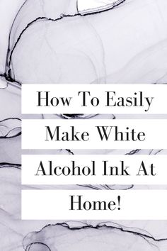 the words how to easily make white alcohol ink at home on a black and white background