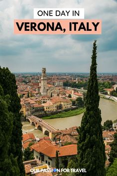 an aerial view of the city and river with text overlay that reads one day in verona, italy