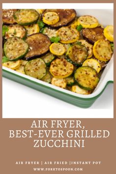 an air fryer dish with zucchini in it and the words, air fryer best - ever grilled zucchini