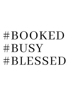 a black and white photo with the words booked busy blysed on it