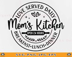 mom's kitchen svg file with the words love served daily