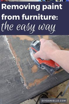 a person using a sanding machine to remove paint from furniture the easy way with text overlay