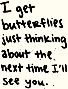 the words i get butterflies just thinking about the next time i'll see you