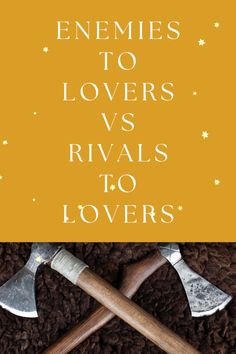 two crossed axes on top of a rug with the words, enemies to lover's vs rivals to lovers