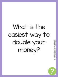 a quote that reads, what is the easier way to double your money? with an image