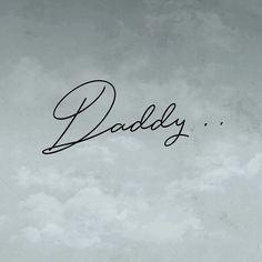 a black and white photo with the word daddy written in cursive writing on it