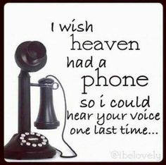 an old fashioned phone with the words i wish heaven had a phone so i could hear your voice one last time