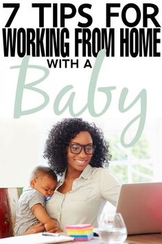 a woman holding a baby in front of a laptop computer with the words 7 tips for working from home with a baby