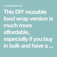 a quote that reads, this diy reusable food wrap version is much more enjoyable, especially if you buy in bulk and have a