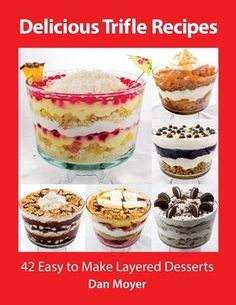 delicious trifle recipes 42 easy to make layered desserts by dan moyer paperback