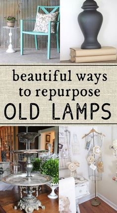 several different types of old lamps with text that reads beautiful ways to repurpose old lamps