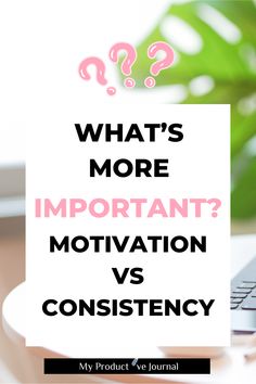 Motivation vs Consistency