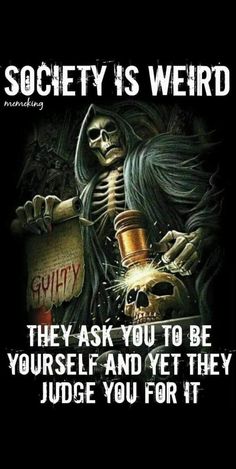 a skeleton holding a bottle with the caption society is weird, they ask you to be yourself and yet they judge you for it