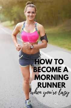 a woman running on the road with text overlaying how to become a morning runner when you're lazy