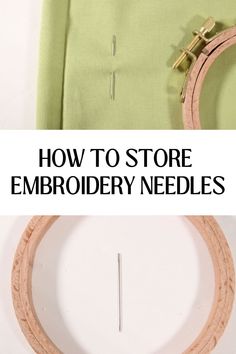 an embroidery hoop and embroidery needles with text that says "how to store embroidery needles" Helpful Products, Of Ideas